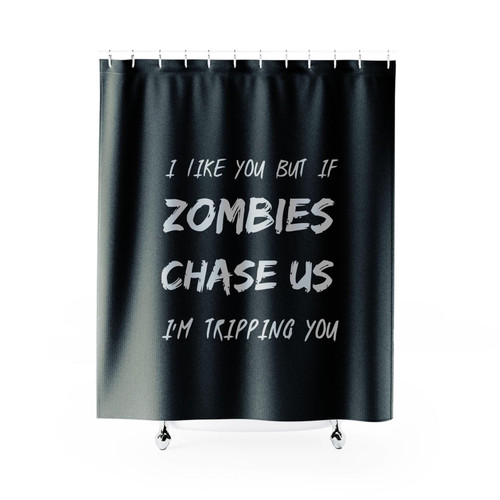 I Like You But If Zombies Chase Us I'm Tripping You Shower Curtain