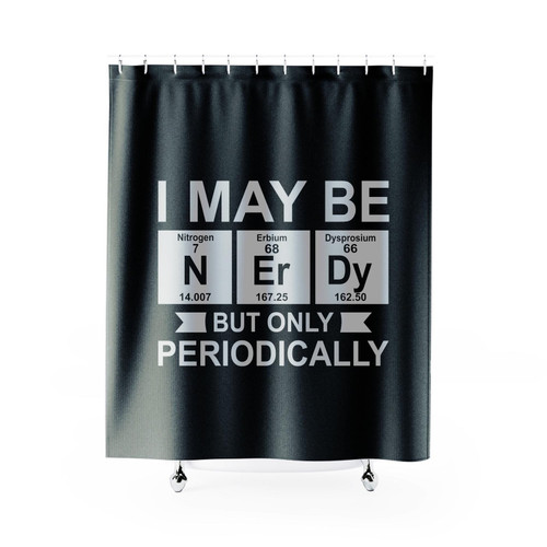 I May Be Nerdy But Only Periodically Periodic Table Shower Curtain