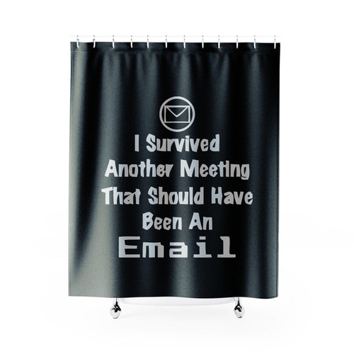 I Survived Another Meeting That Should Have Been An Email Workplace Humor Shower Curtain