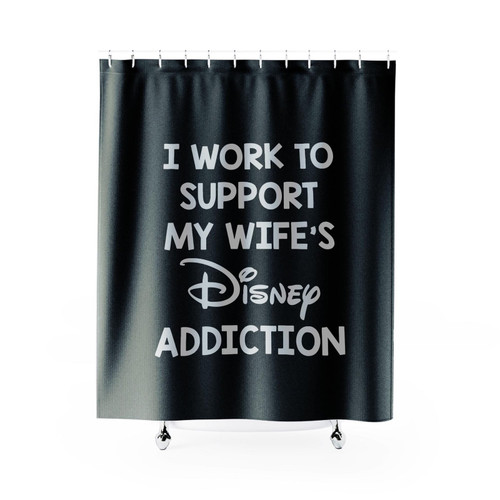 I Work To Support My Wife's Disney Addiction Shower Curtain