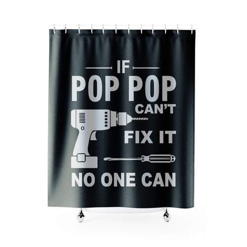 If Pop Pop Can't Fix It No One Can Shower Curtain