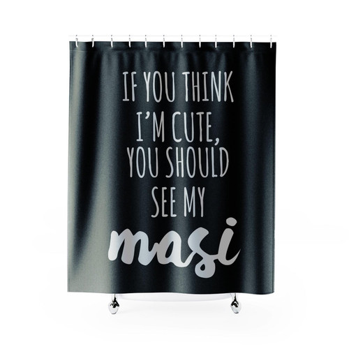 If You Think I'm Cute You Should See My Masi Shower Curtain