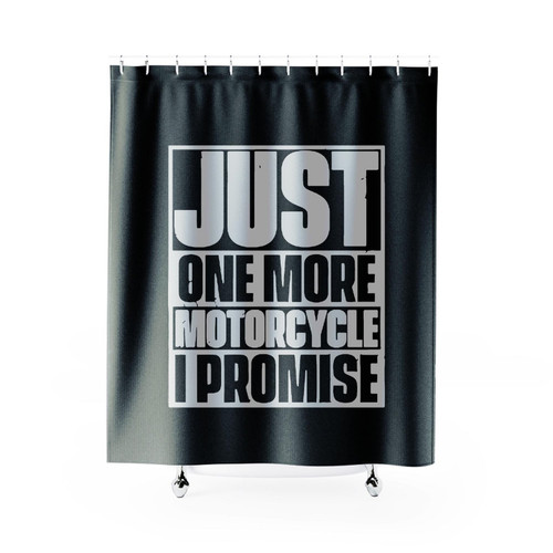 Just One More Motorcycle I Promise Shower Curtain