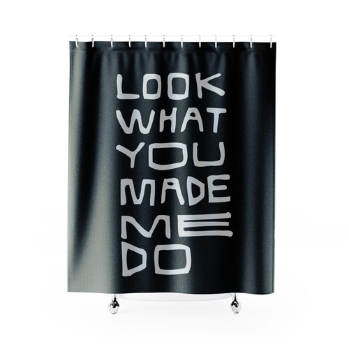 Look What You Made Me Doo Shower Curtain