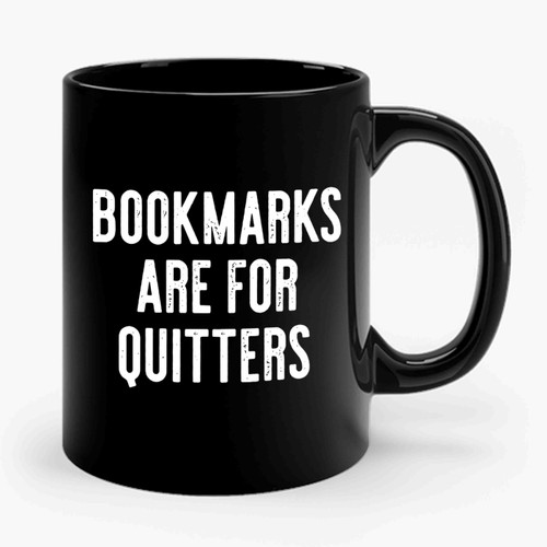 Bookmarks Are For Quitters Ceramic Mug