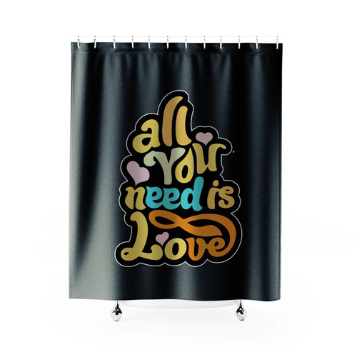 All You Need Is Love Positive Quotes Shower Curtain