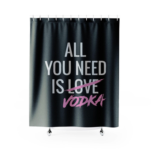 All You Need Is Love Vodka Funny Valentines Vodka Shower Curtain