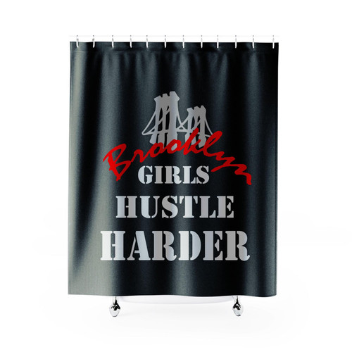 Brooklyn Girls Hustle Harder 1 Shower Curtain