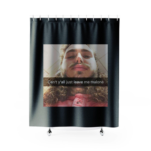 Cant Y All Just Leave Me Post Malone Shower Curtain