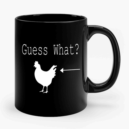 Guess What Chicken But Ceramic Mug
