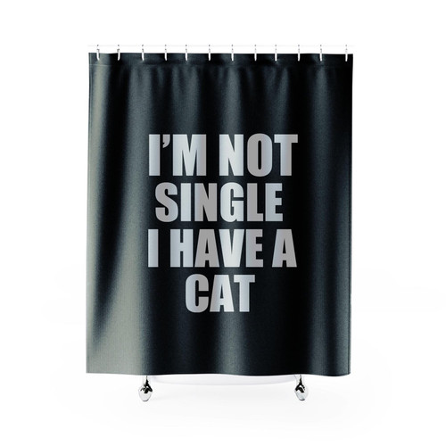 Funny Cat Funny Single Quotes Im Not Single I Have A Cat Shower Curtain