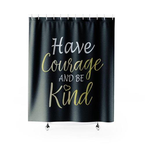 Have Courage And Be Kind Shower Curtain