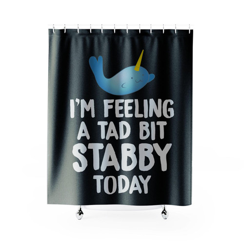 I'm Feeling A Tad Bit Stabby Today Shower Curtain