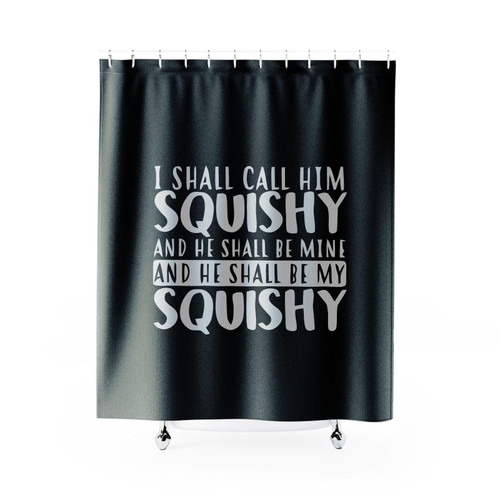 I Shall Call Him Squishy And He Shall Be My Squishy Shower Curtain