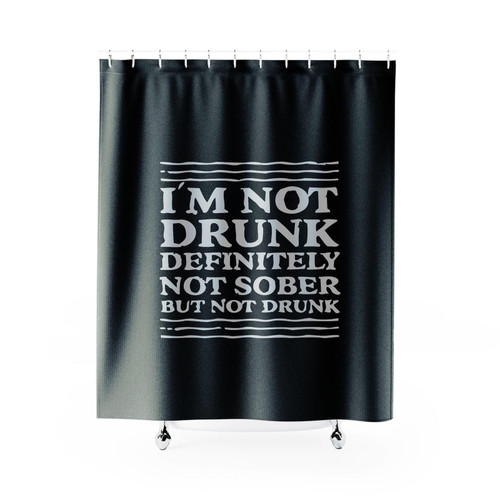 Im Not Drunk Definitely Not Sober But Not Drunk Shower Curtain