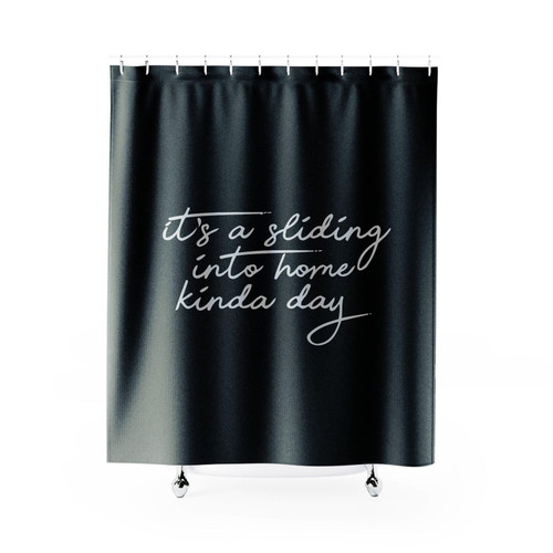 It's A Sliding Into Home Kinda Day Shower Curtain