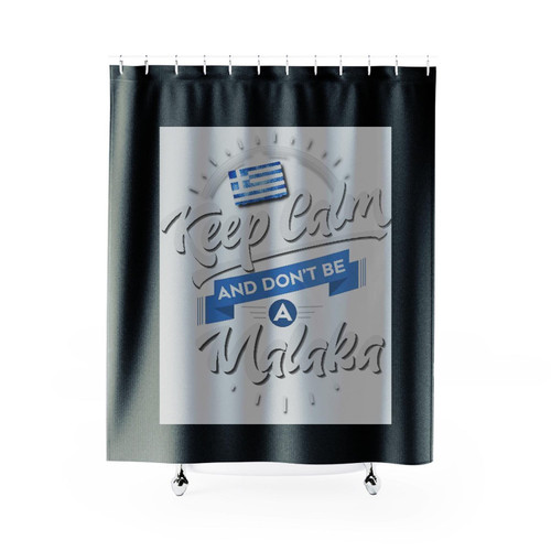 Keep Calm And Don't Be A Malaka Shower Curtain