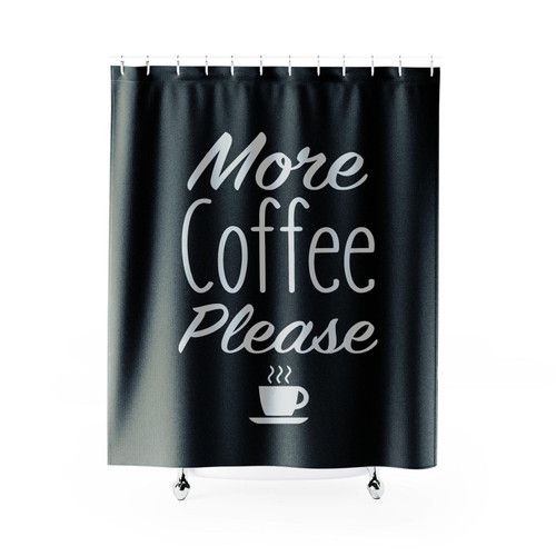 More Coffee Please Coffee Shower Curtain