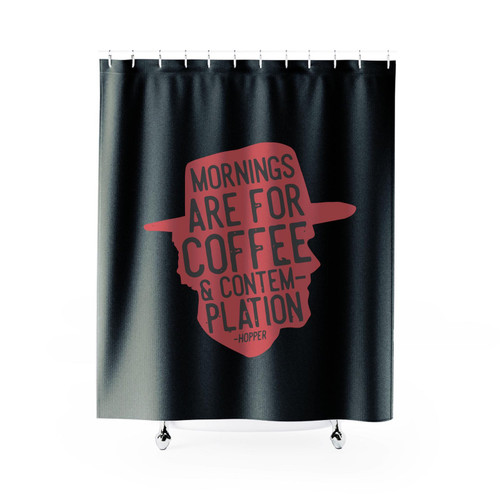Mornings Are For Coffee And Contemplation Shower Curtain