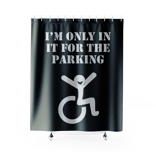 New Funny I'm Only In It For The Parking Wheelchair Disabled Shower Curtain