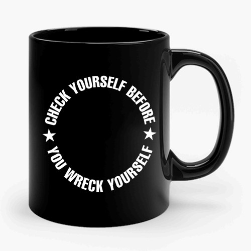 Check Yourself Before You Wreck Yourself Ceramic Mug