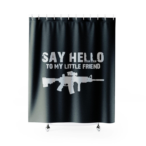 Say Hello To My Little Friend Assault Rifle Shower Curtain