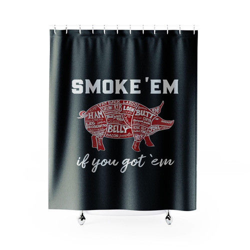 Smoke 'em If You Got 'em Barbecue Smoker Shower Curtain