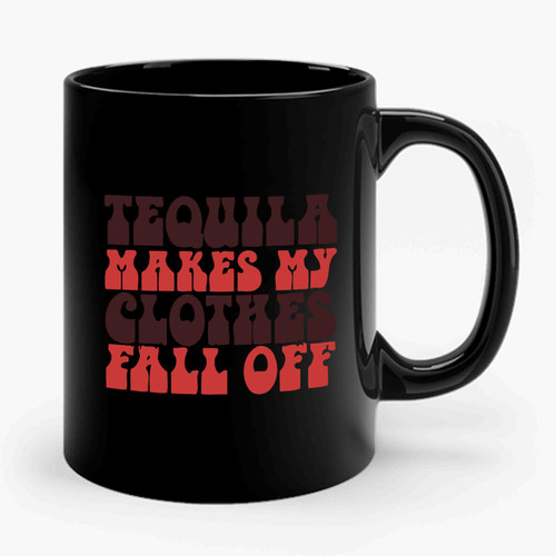 Cinco De Mayo Mexico Vacation Tequila Makes My Clothes Fall Off Quote Ceramic Mug