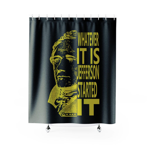 Thomas Jefferson Started It Hamilton Shower Curtain