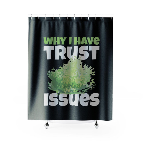 Why I Have Trust Issues Shower Curtain