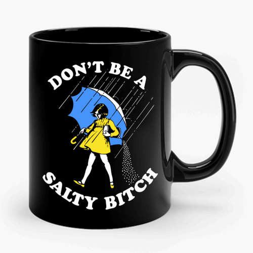 Dont Be A Salty Bitch Ceramic Mug