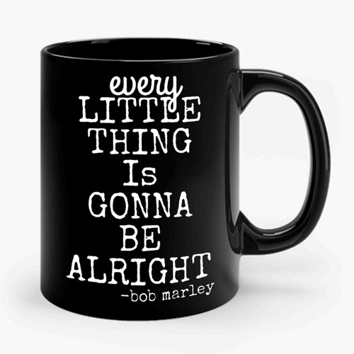 Every Little Thing Is Gonna Be Alright Ceramic Mug