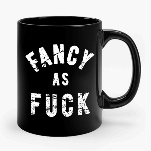 Fancy As Fuck Ceramic Mug