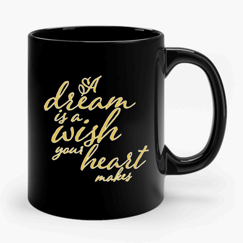 A Dream Is A Wish Your Heart Makes Disney Quote Cinderella Inspirational Ceramic Mug