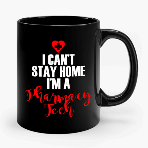I Cant Stay Home I Am A Pharmacy Tech Ceramic Mug