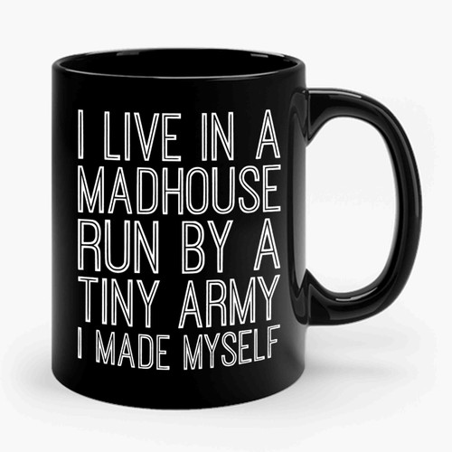 I Live In A Madhouse Ceramic Mug I Live In A Madhouse Ceramic Mug