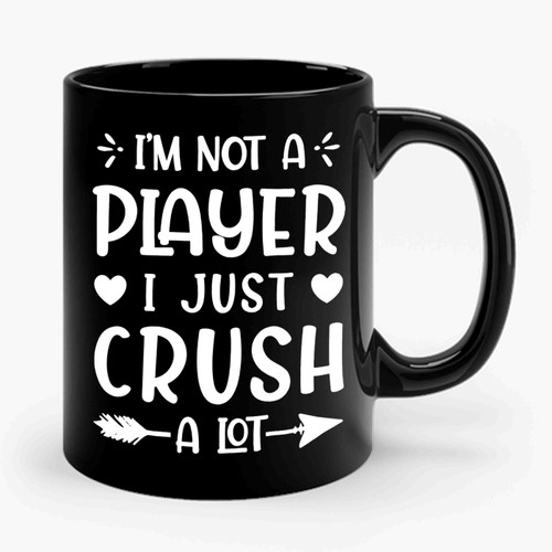 I'm Not A Player I Just Crush A Lot Ceramic Mug