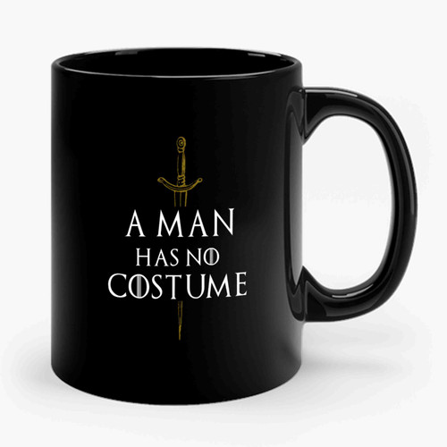 A Man Has No Costume Game Of Thrones Funny Ceramic Mug