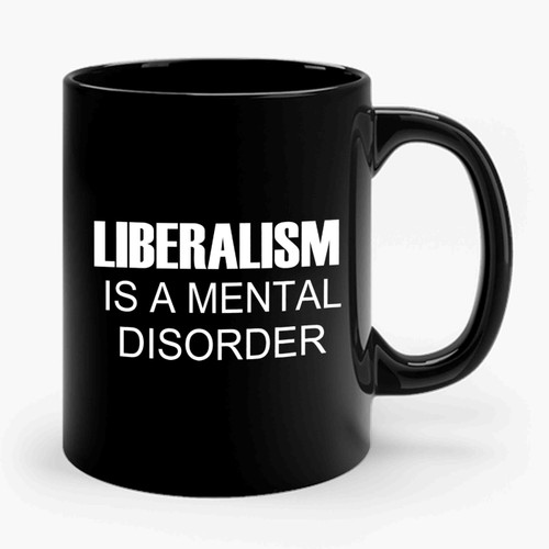 Liberalism Is A Mental Disorder Ceramic Mug