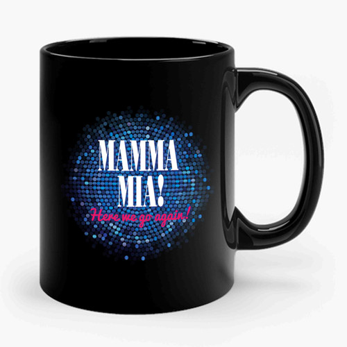 Mamma Mia Here We Go Again Ceramic Mug