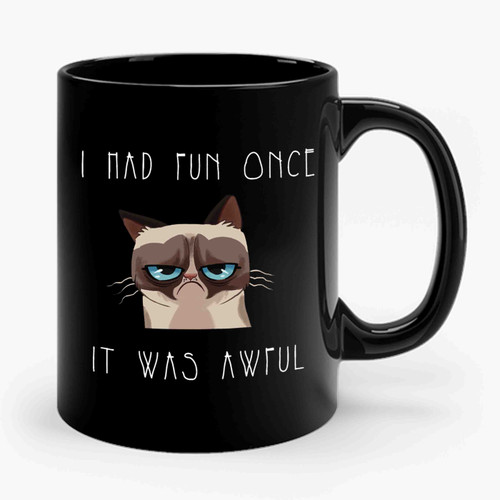 I Had Fun Once It Was Awful Funny Grumpy Cat Quotes Ceramic Mug