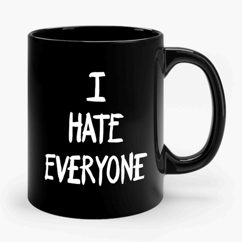 I Hate Everyone Ceramic Mug