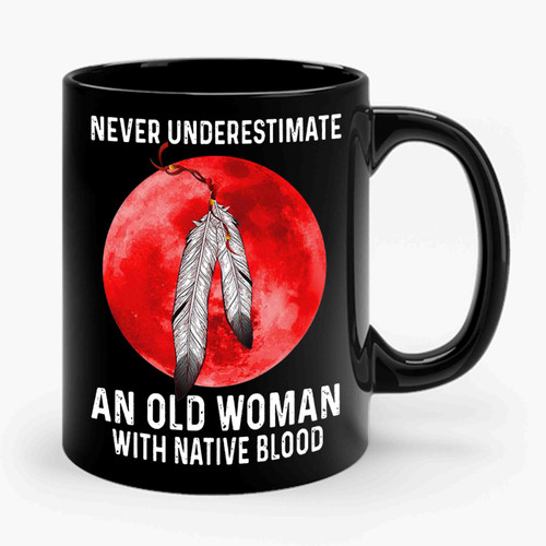 never underestimate an old woman with native blood Ceramic Mug
