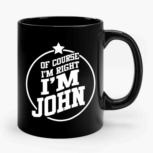 of course im right im john Ceramic Mug