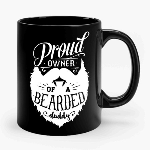 Proud Owner Of A Bearded Daddy Ceramic Mug