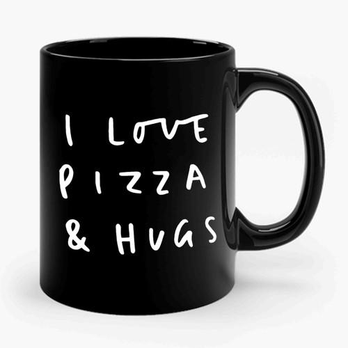 I Love Pizza And Hugs Quote Illustrated Pizza Lover Ceramic Mug