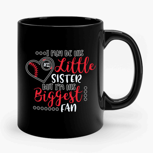 I May Be His Little Sister But I'm His Biggest Fan Ceramic Mug