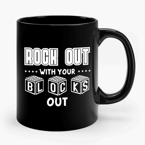 Rock Out With Your Blocks Out Ceramic Mug