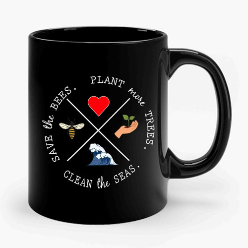 Save The Bees Plant More Trees Clean The Seas 1 Ceramic Mug