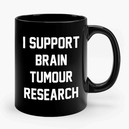 I Support Brain Tumour Research Raise Awareness Cancer Support Ceramic Mug I Support Brain Tumour Research Raise Awareness Cancer Support Ceramic Mug